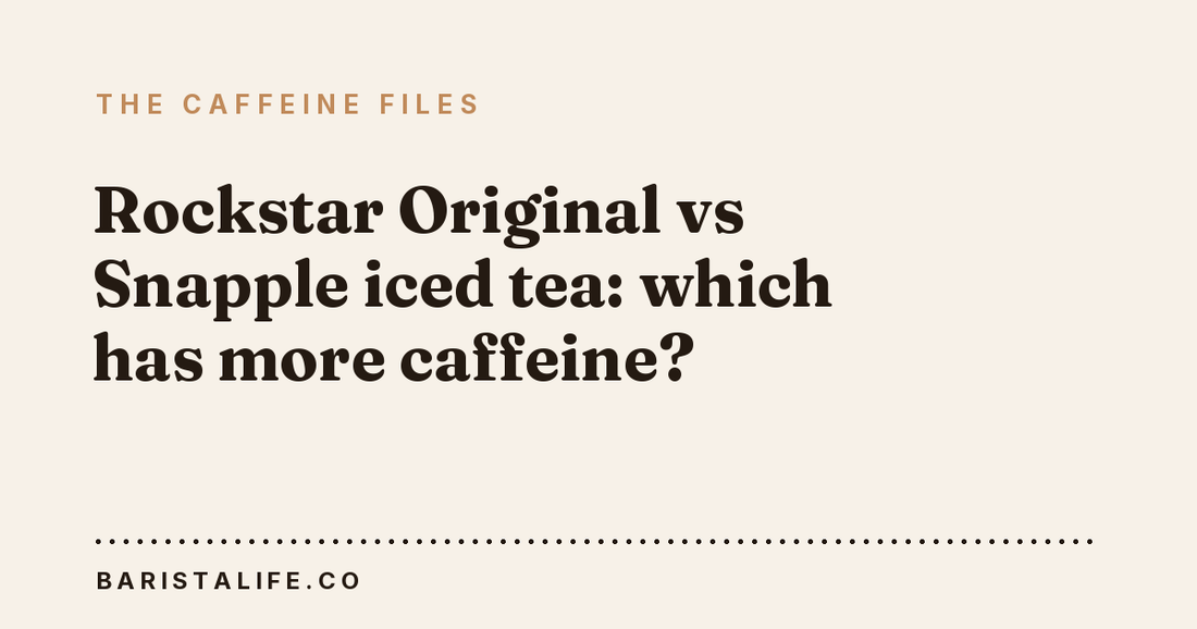 Rockstar Original vs Snapple iced tea: which has more caffeine?