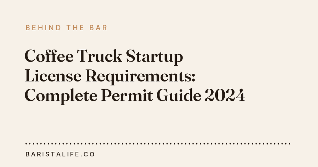 Coffee Truck Startup License Requirements: Complete Permit Guide 2024