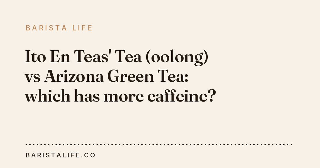 Ito En Teas' Tea (oolong) vs Arizona Green Tea: which has more caffeine?