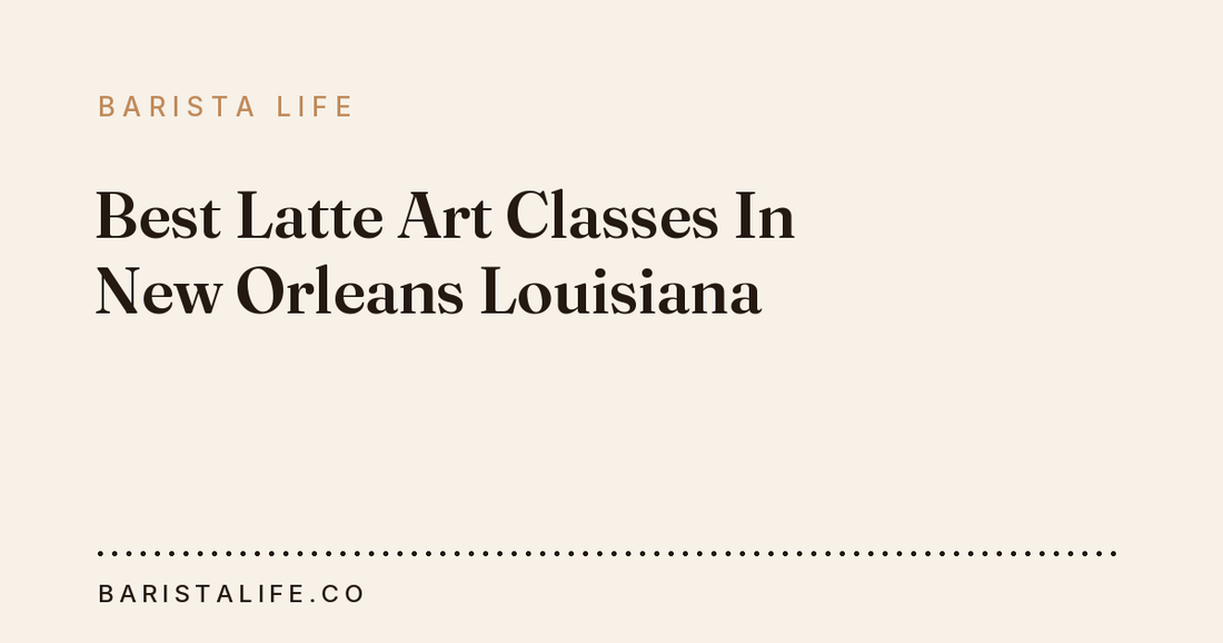 Best Latte Art Classes In New Orleans Louisiana