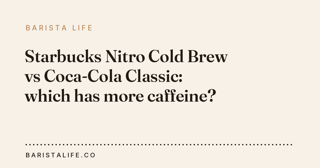 Starbucks Nitro Cold Brew vs Coca-Cola Classic: which has more caffeine?