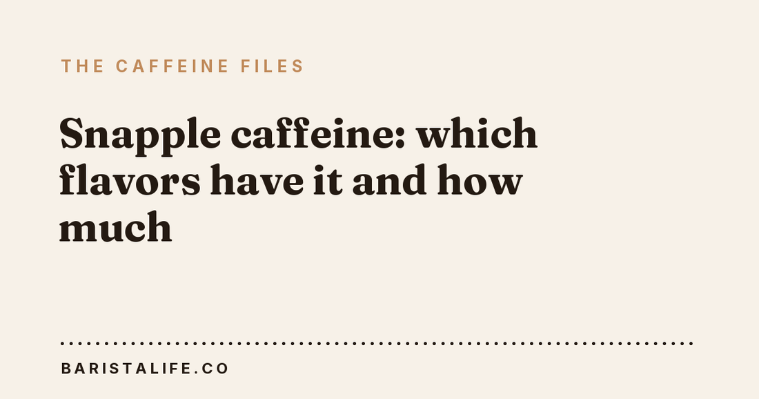 Snapple caffeine: which flavors have it and how much