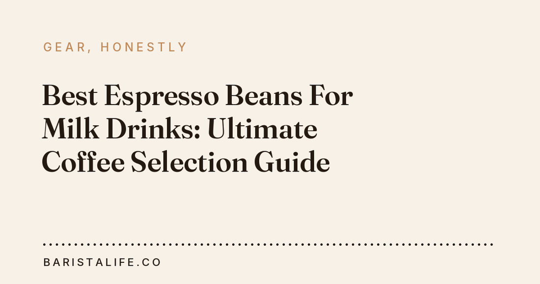 Best Espresso Beans For Milk Drinks: Ultimate Coffee Selection Guide