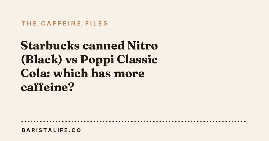 Starbucks canned Nitro (Black) vs Poppi Classic Cola: which has more caffeine?