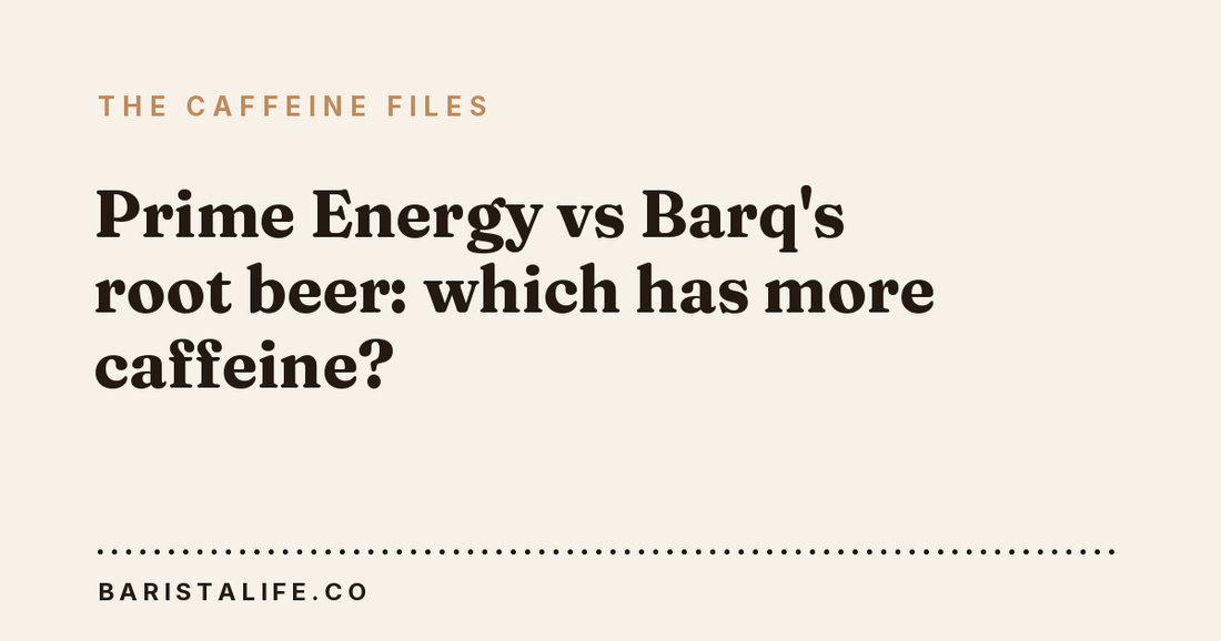 Prime Energy vs Barq's root beer: which has more caffeine?