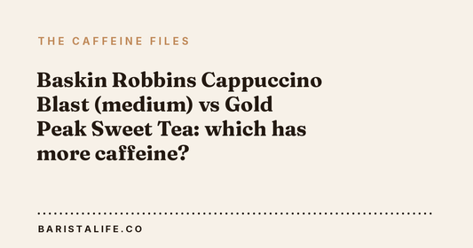 Baskin Robbins Cappuccino Blast (medium) vs Gold Peak Sweet Tea: which has more caffeine?
