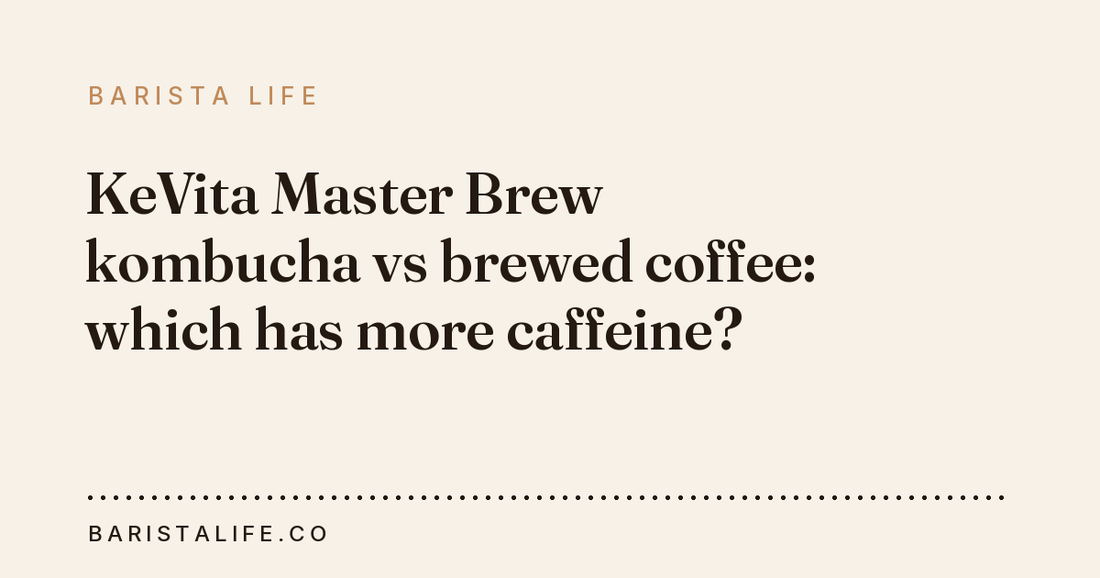 KeVita Master Brew kombucha vs brewed coffee: which has more caffeine?