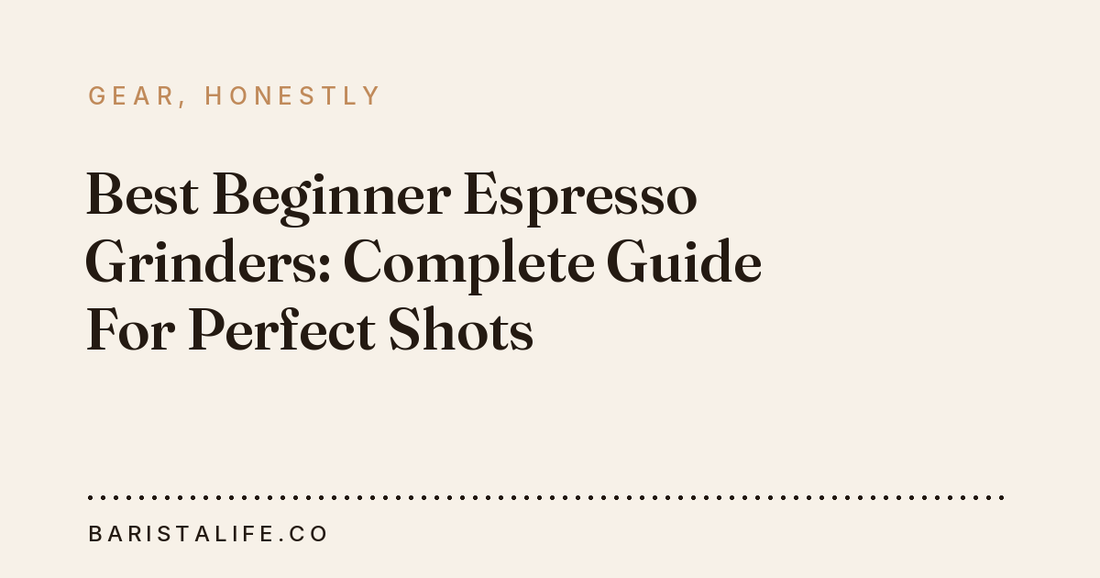 Best Beginner Espresso Grinders: Complete Guide For Perfect Shots