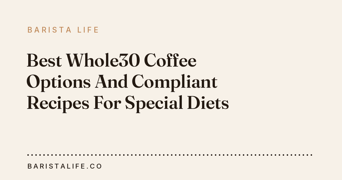 Best Whole30 Coffee Options And Compliant Recipes For Special Diets