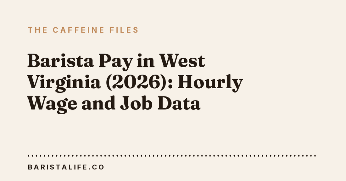 Barista Pay in West Virginia (2026): Hourly Wage and Job Data