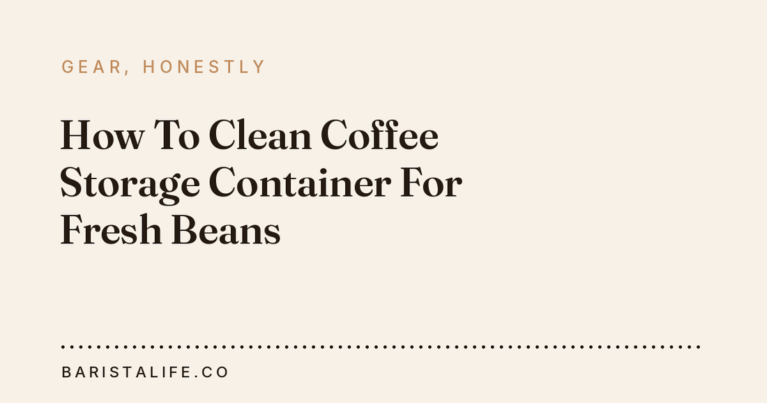 How To Clean Coffee Storage Container For Fresh Beans