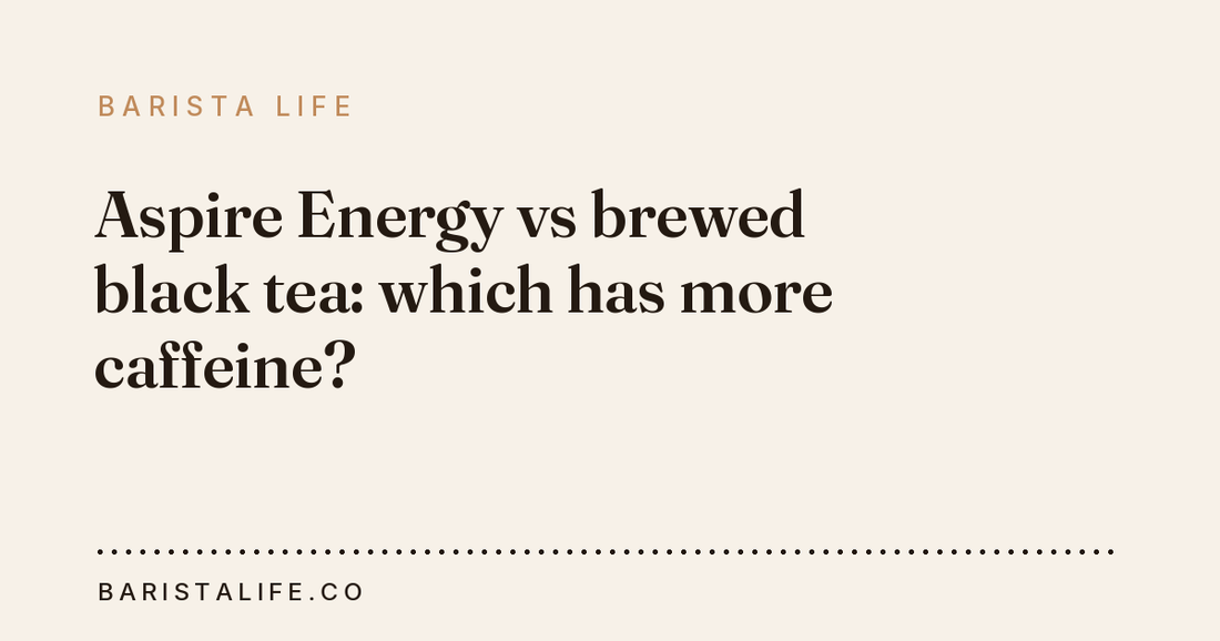 Aspire Energy vs brewed black tea: which has more caffeine?