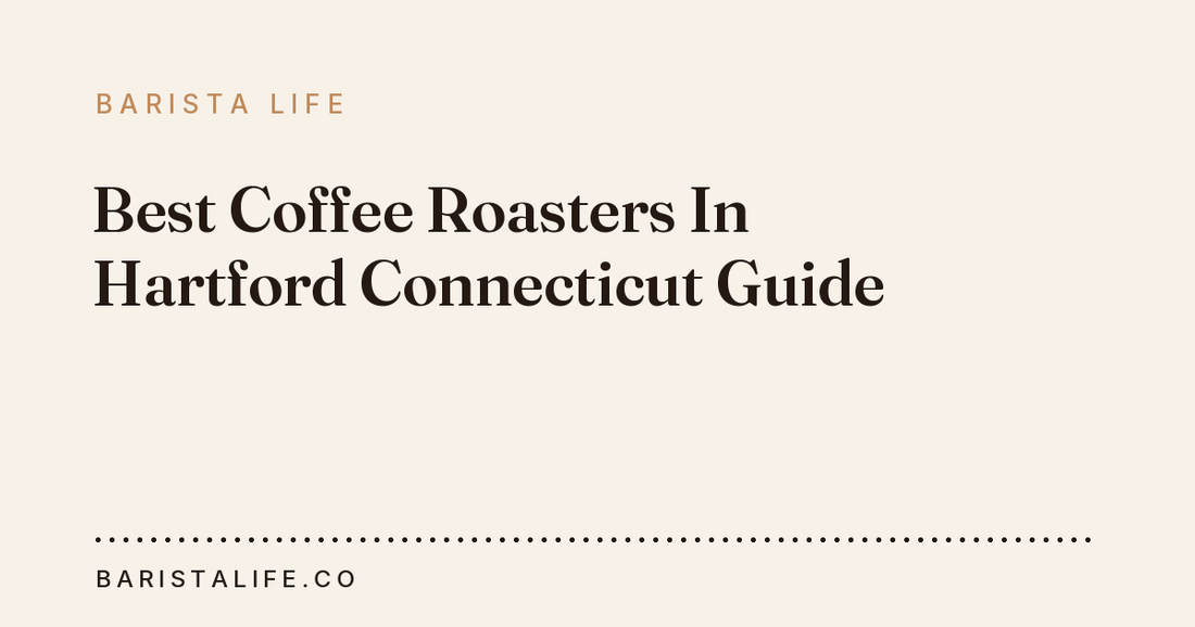 Best Coffee Roasters In Hartford Connecticut Guide