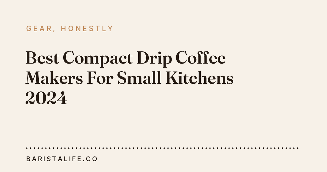 Best Compact Drip Coffee Makers For Small Kitchens 2024