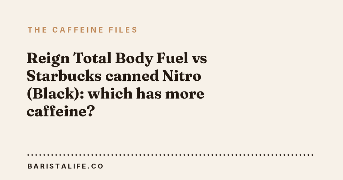 Reign Total Body Fuel vs Starbucks canned Nitro (Black): which has more caffeine?