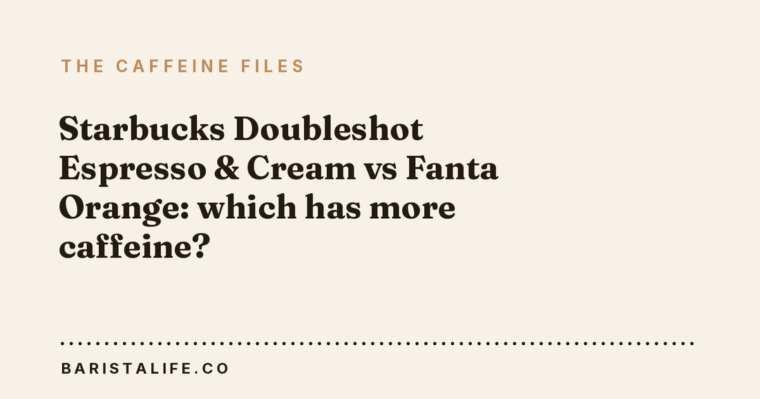 Starbucks Doubleshot Espresso & Cream vs Fanta Orange: which has more caffeine?
