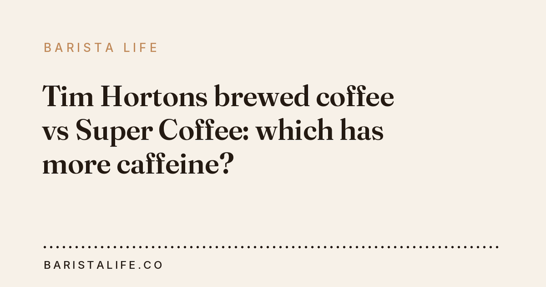 Tim Hortons brewed coffee vs Super Coffee: which has more caffeine?