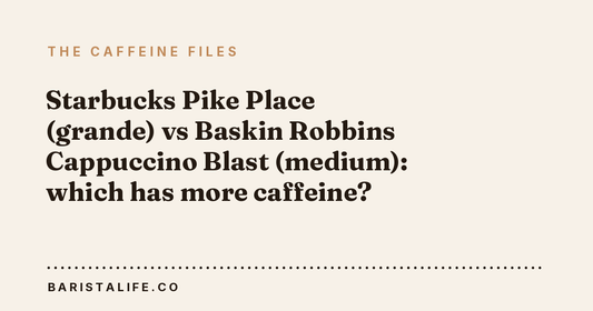 Starbucks Pike Place (grande) vs Baskin Robbins Cappuccino Blast (medium): which has more caffeine?
