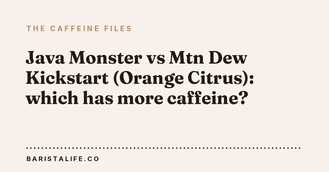 Java Monster vs Mtn Dew Kickstart (Orange Citrus): which has more caffeine?
