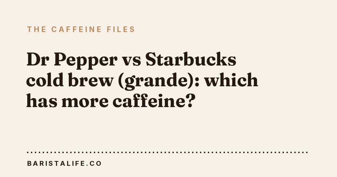 Dr Pepper vs Starbucks cold brew (grande): which has more caffeine?