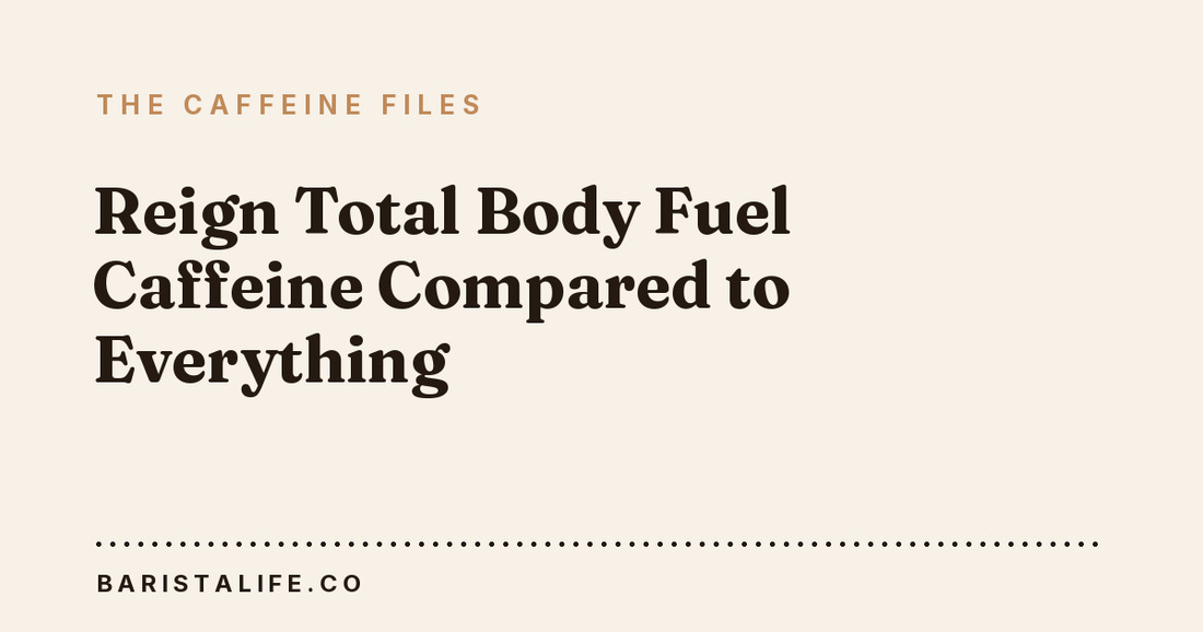 Reign Total Body Fuel Caffeine Compared to Everything
