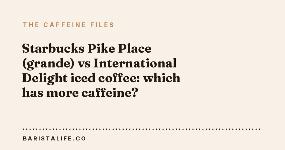 Starbucks Pike Place (grande) vs International Delight iced coffee: which has more caffeine?