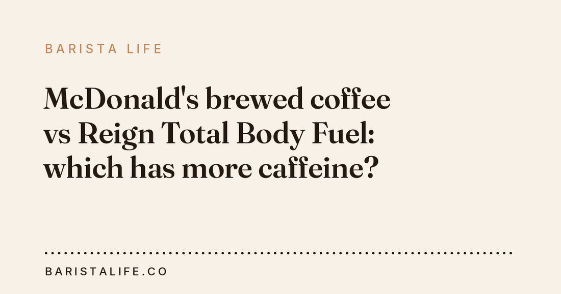 McDonald's brewed coffee vs Reign Total Body Fuel: which has more caffeine?