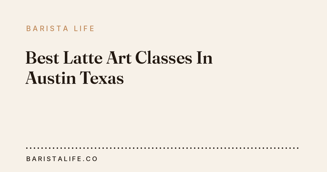 Best Latte Art Classes In Austin Texas