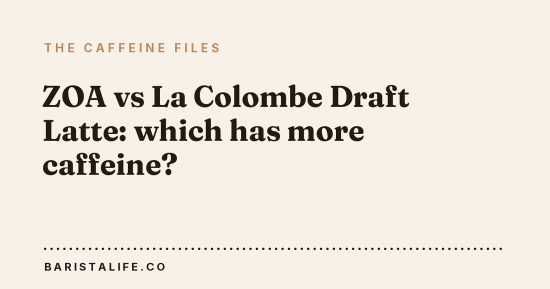 ZOA vs La Colombe Draft Latte: which has more caffeine?
