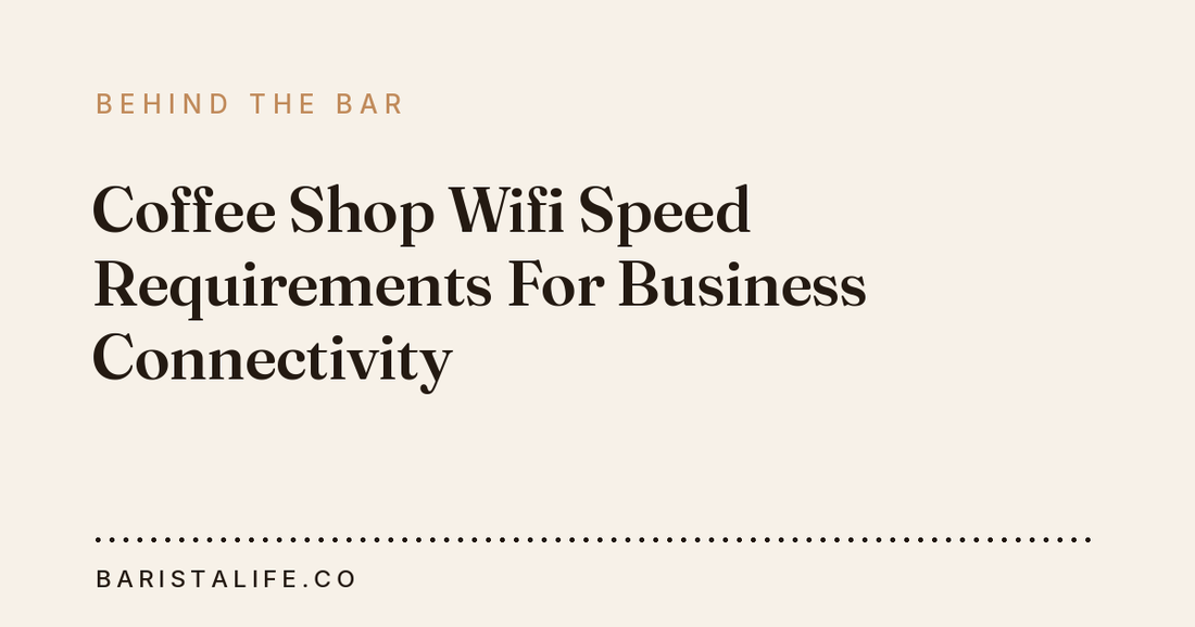 Coffee Shop Wifi Speed Requirements For Business Connectivity