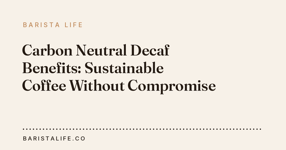 Carbon Neutral Decaf Benefits: Sustainable Coffee Without Compromise