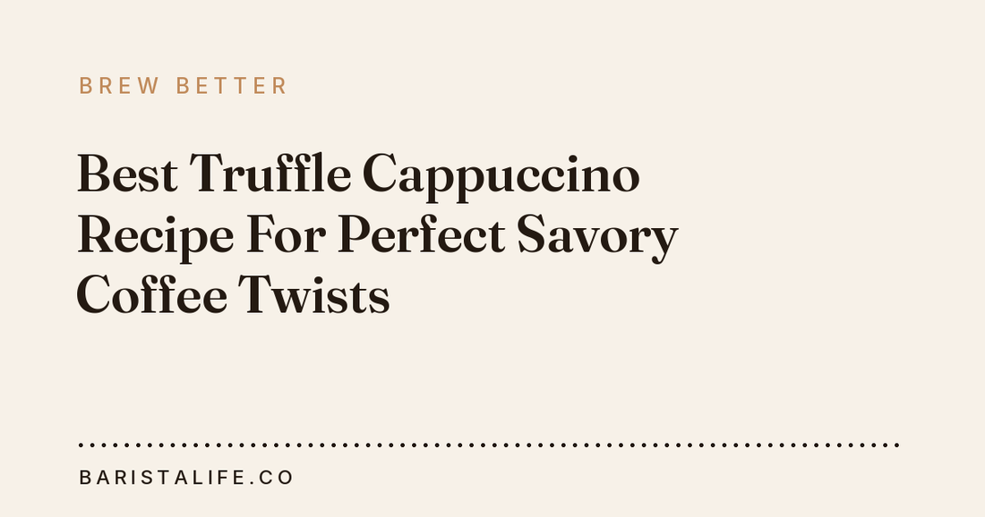 Best Truffle Cappuccino Recipe For Perfect Savory Coffee Twists