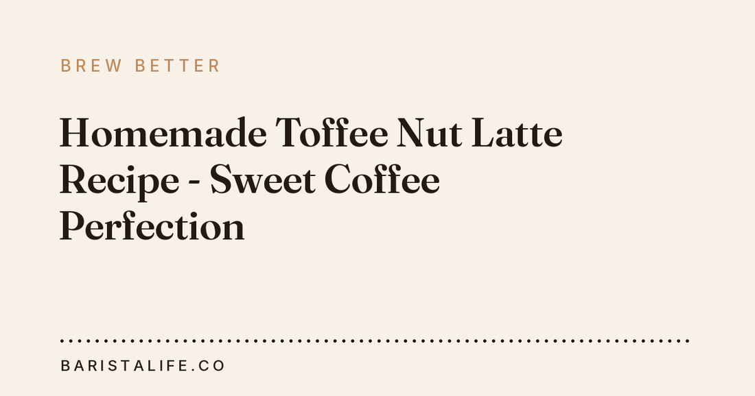 Homemade Toffee Nut Latte Recipe - Sweet Coffee Perfection