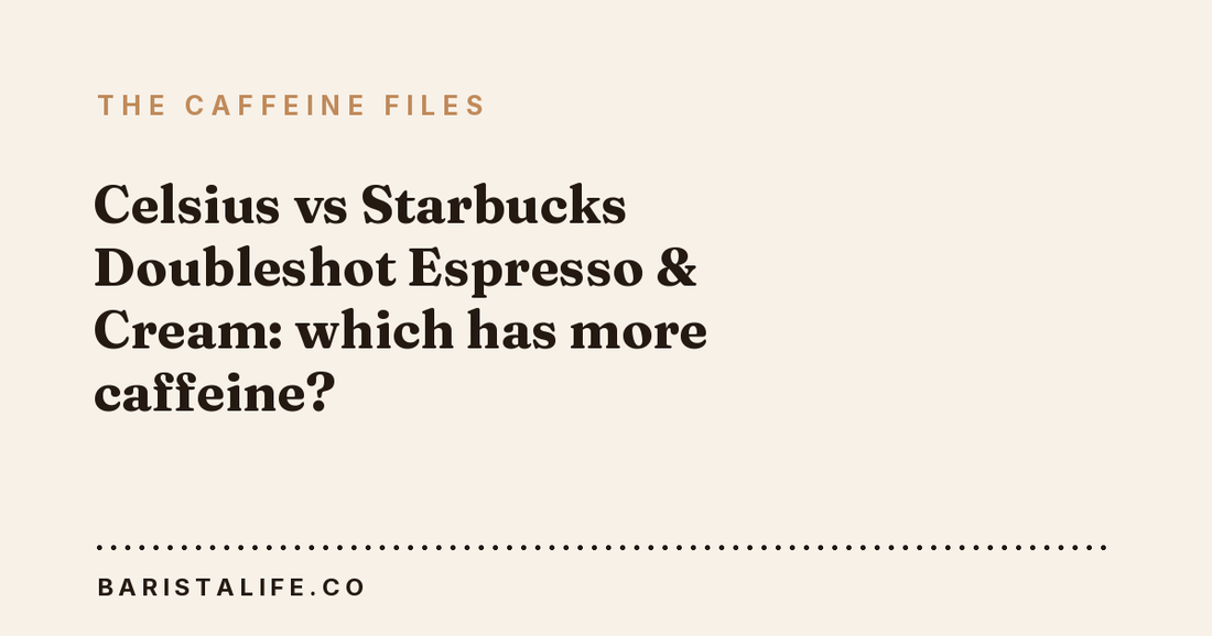 Celsius vs Starbucks Doubleshot Espresso & Cream: which has more caffeine?