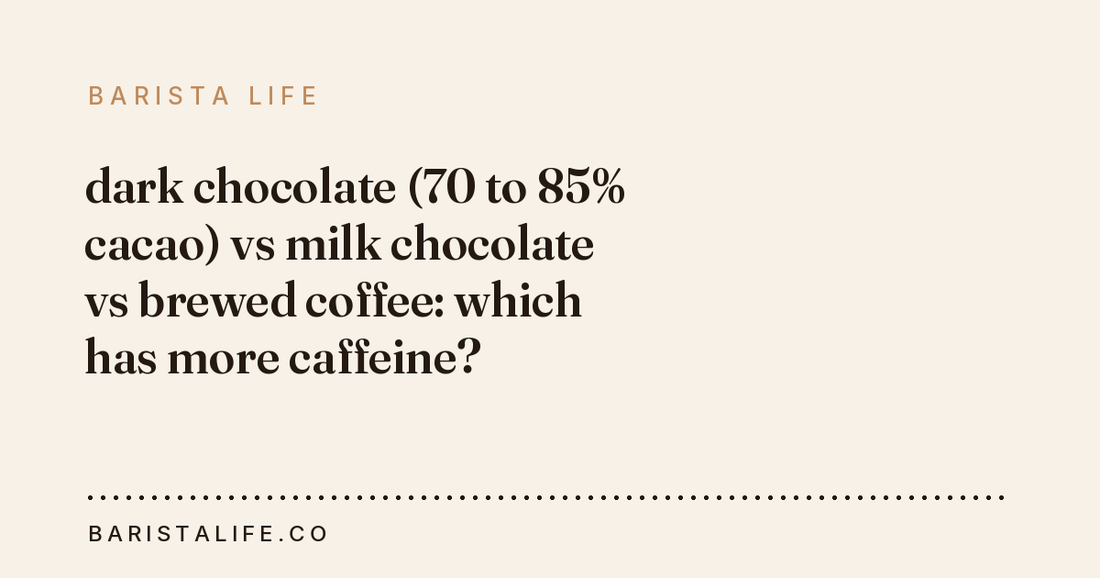dark chocolate (70 to 85% cacao) vs milk chocolate vs brewed coffee: which has more caffeine?