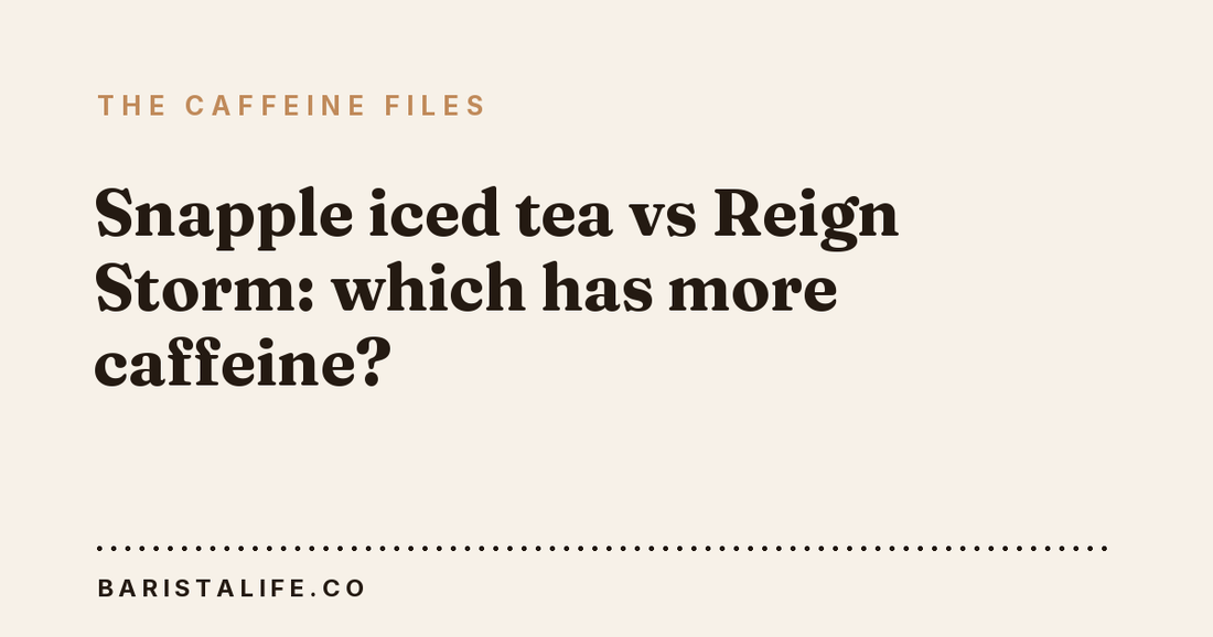Snapple iced tea vs Reign Storm: which has more caffeine?