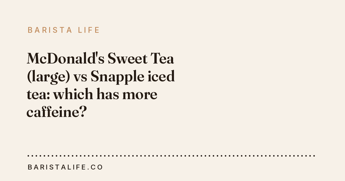 McDonald's Sweet Tea (large) vs Snapple iced tea: which has more caffeine?