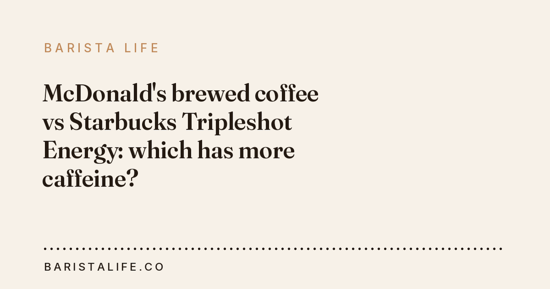 McDonald's brewed coffee vs Starbucks Tripleshot Energy: which has more caffeine?
