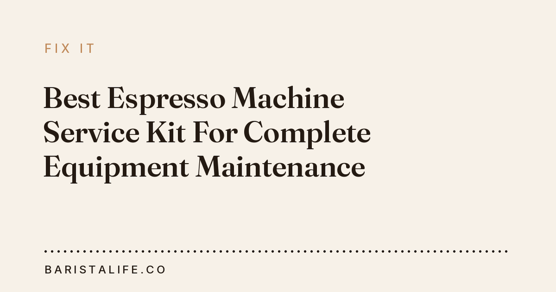 Best Espresso Machine Service Kit For Complete Equipment Maintenance