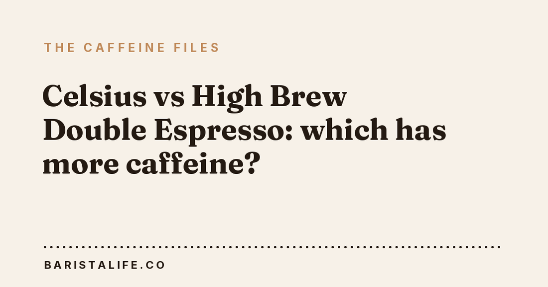 Celsius vs High Brew Double Espresso: which has more caffeine?