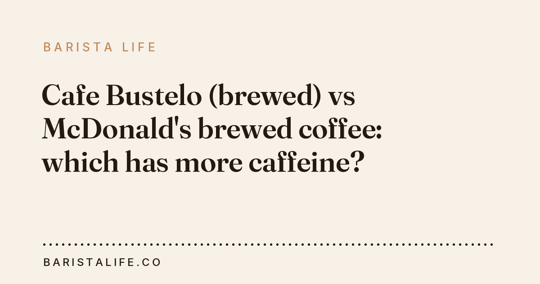 Cafe Bustelo (brewed) vs McDonald's brewed coffee: which has more caffeine?