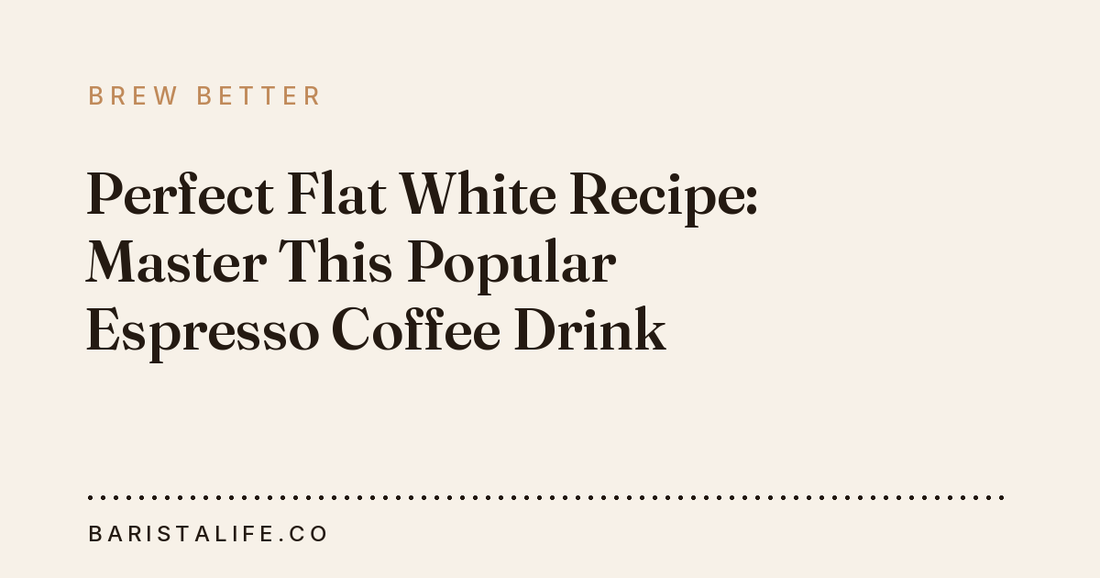 Perfect Flat White Recipe: Master This Popular Espresso Coffee Drink