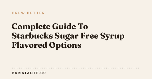 Complete Guide To Starbucks Sugar Free Syrup Flavored Options