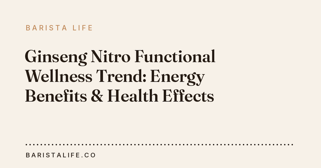 Ginseng Nitro Functional Wellness Trend: Energy Benefits & Health Effects