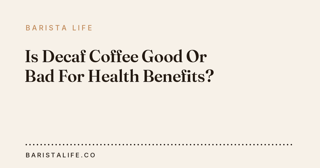 Is Decaf Coffee Good Or Bad For Health Benefits?