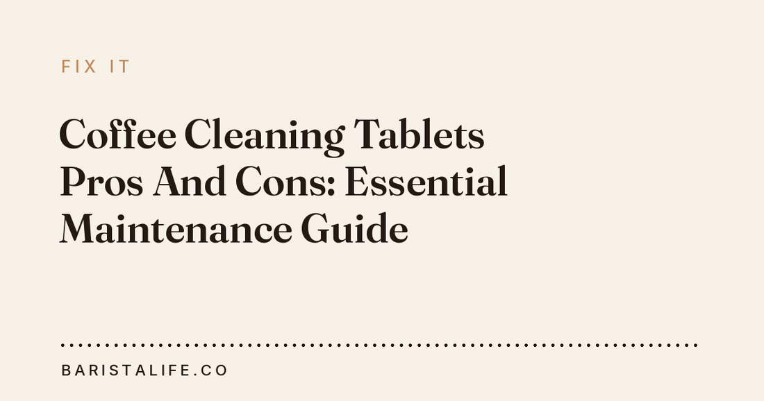Coffee Cleaning Tablets Pros And Cons: Essential Maintenance Guide