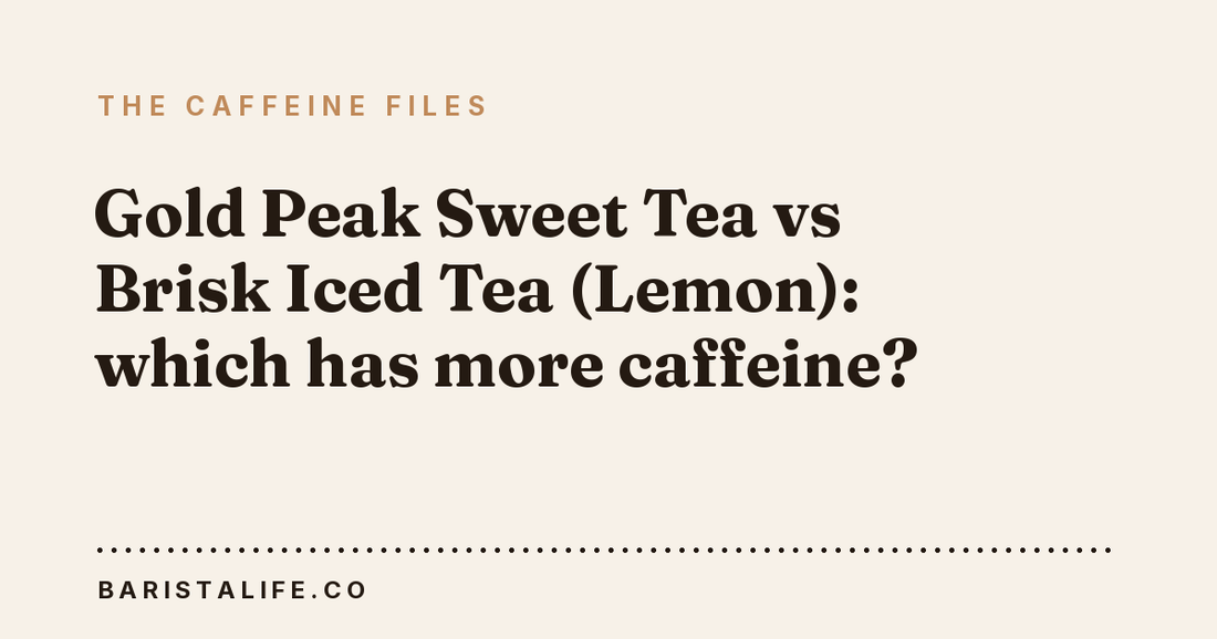 Gold Peak Sweet Tea vs Brisk Iced Tea (Lemon): which has more caffeine?