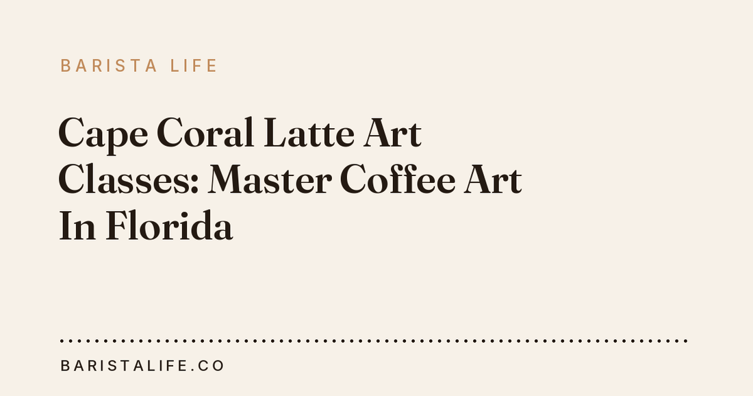 Cape Coral Latte Art Classes: Master Coffee Art In Florida