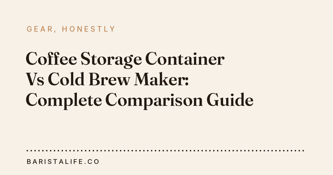 Coffee Storage Container Vs Cold Brew Maker: Complete Comparison Guide