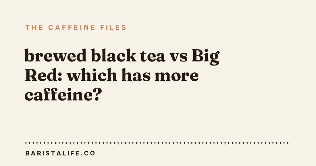brewed black tea vs Big Red: which has more caffeine?